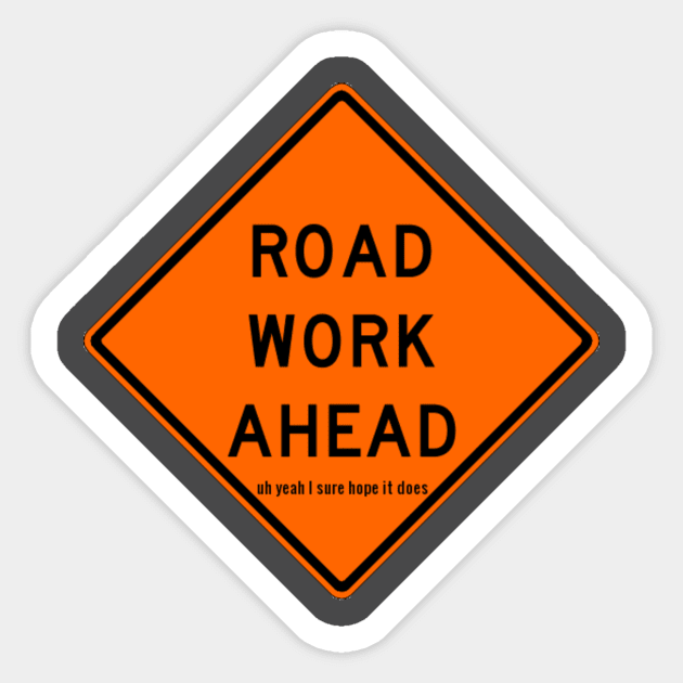 Road Work Ahead Sticker by jesso